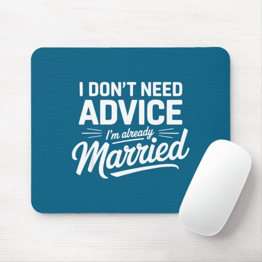 I Don't Need Advice I'm Already Married Relationsh Mousepad (Mit Mouse)