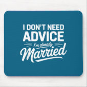 I Don't Need Advice I'm Already Married Relationsh Mousepad (Vorne)