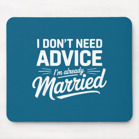 I Don't Need Advice I'm Already Married Relationsh Mousepad (Vorne)