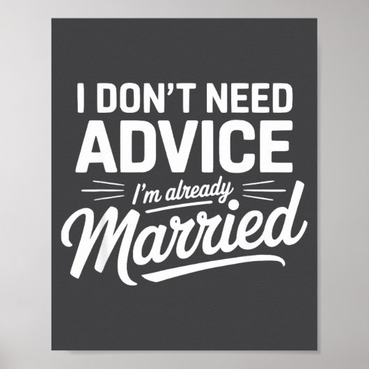 I Don't Need Advice I'm Already Married Relationsh Poster (Vorne)