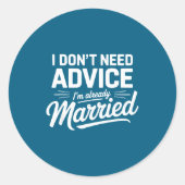 I Don't Need Advice I'm Already Married Relationsh Runder Aufkleber (Vorderseite)