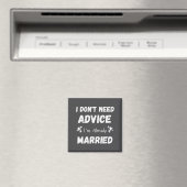 I Don't Need Advice I'm Already Married Sarcastic Magnet (In Situ (Geschirrspüler))