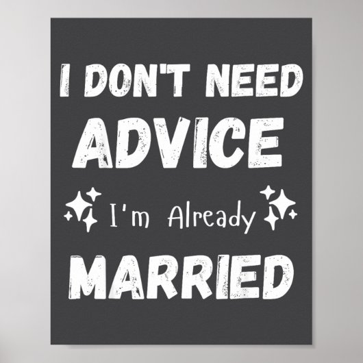 I Don't Need Advice I'm Already Married Sarcastic  Poster (Vorne)