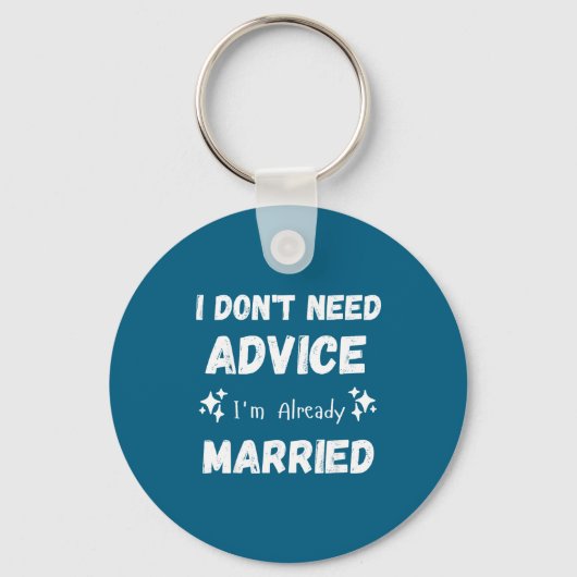 I Don't Need Advice I'm Already Married Sarcastic Schlüsselanhänger (Vorderseite)