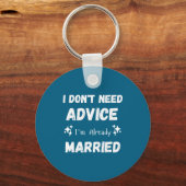 I Don't Need Advice I'm Already Married Sarcastic Schlüsselanhänger (Vorderseite)