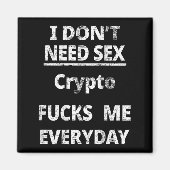 I Don't Need Crypto Fors Me Everyday Funny Sarcasm Magnet (Vorne)