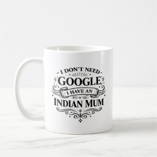 I Don't Need Google, I Have an Indian Mum Coffee  Kaffeetasse
