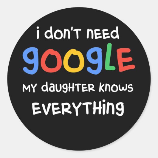 I Don't Need Google My Daughter Know Everything Runder Aufkleber (Vorderseite)