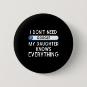 I Don't Need Google My Daughter Knows Everything - Button (Vorderseite)