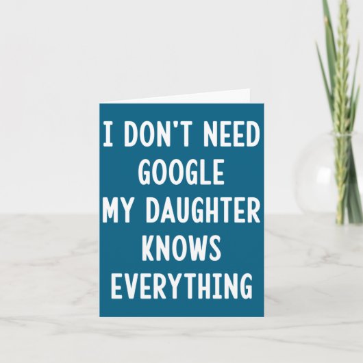 I Don't Need Google My Daughter Knows Everything F Karte (Vorderseite)
