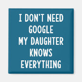 I Don't Need Google My Daughter Knows Everything F Magnet (Vorne)
