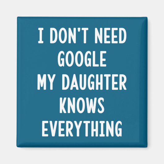 I Don't Need Google My Daughter Knows Everything F Magnet (Vorne)