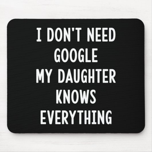 I Don't Need Google My Daughter Knows Everything F Mousepad (Vorne)