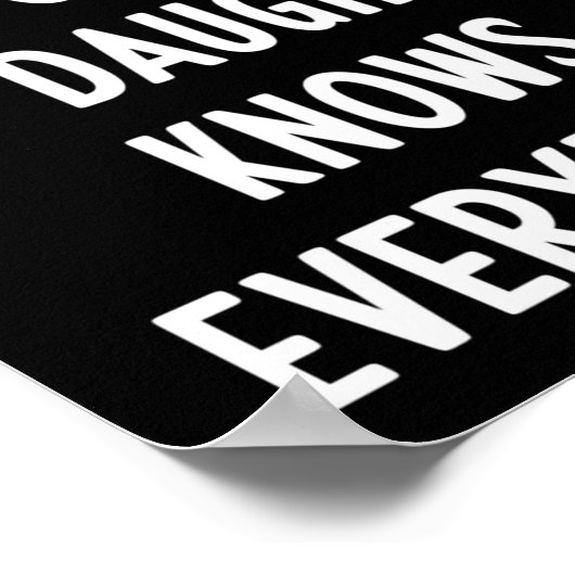 I Don't Need Google My Daughter Knows Everything F Poster (Ecke)