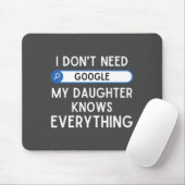 I Don't Need Google My Daughter Knows Everything - Mousepad (Mit Mouse)