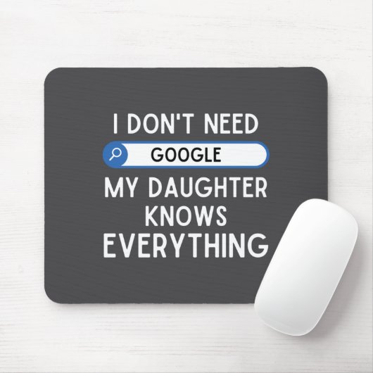 I Don't Need Google My Daughter Knows Everything - Mousepad (Mit Mouse)
