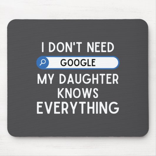 I Don't Need Google My Daughter Knows Everything - Mousepad (Vorne)