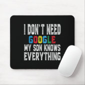 I Dont Need Google, My Son Knows Everything Lovers Mousepad (Mit Mouse)