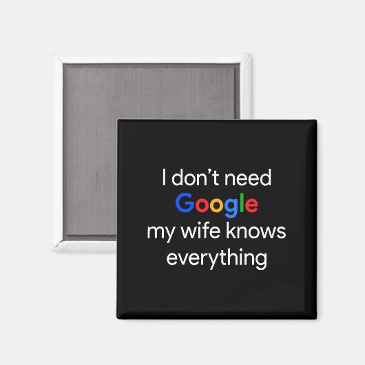I Don't Need Google, My Wife Knows Everything Funn Magnet (Vorderseite/Rückseite)