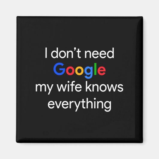 I Don't Need Google, My Wife Knows Everything Funn Magnet (Vorne)