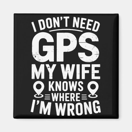 I Don't Need Gps My Wife Knows Father Husband Funn Magnet (Vorne)