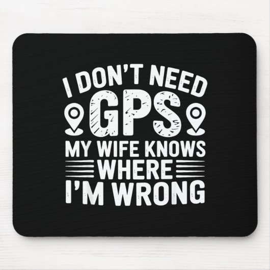 I Don't Need Gps My Wife Knows Father Husband Funn Mousepad (Vorne)