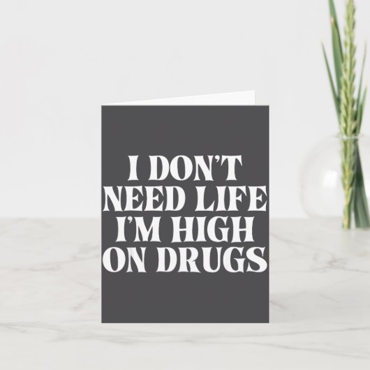 I Don't Need Life I'm High On Drugs Funny Apparel Karte (Vorderseite)