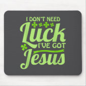 I Don't Need Luck I've Got Jesus St Patrick's Day Mousepad (Vorne)