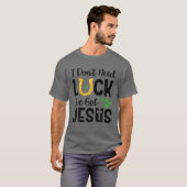 I Don't Need Luck I've Got Jesus St. Patrick's Day T-Shirt (Vorne ganz)