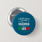 I Don't Need Recipes I'm Italian  Button (Vorne & Hinten)