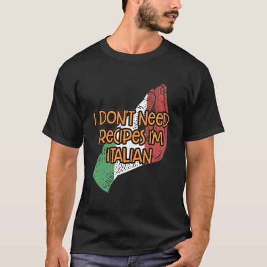 I Dont Need Recipes Im Italian Funny Koch Spaß Co T-Shirt (Vorderseite)
