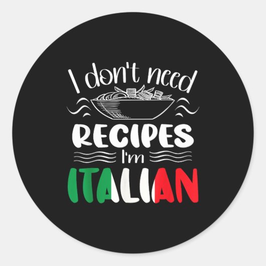 I Don't Need Recipes I'm Italian  Runder Aufkleber (Vorderseite)
