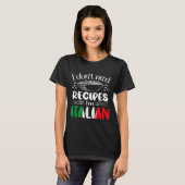 I Don't Need Recipes I'm Italian  T-Shirt (Vorne ganz)