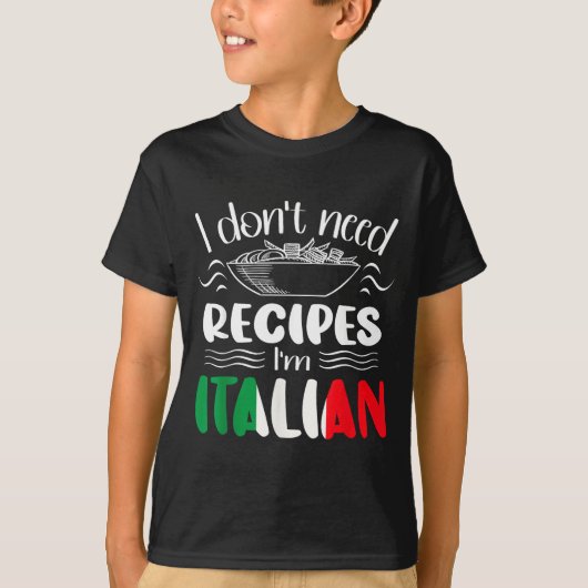 I Don't Need Recipes I'm Italian T-Shirt (Vorderseite)