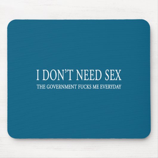 I Don't Need S.e.x. The Gov.ernment F.u.c.ks Me Ev Mousepad (Vorne)