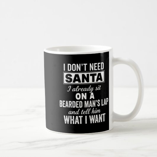 I Don't Need Santa I Already Sit On A Bearded Man' Kaffeetasse (Rechts)