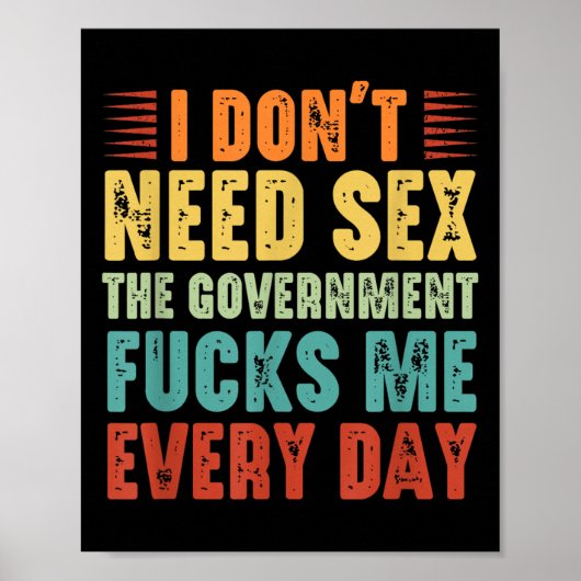 I Don't Need The Government Fors Me Every Day  Poster (Vorne)