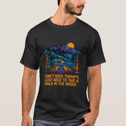 I Dont Need Therapy Hiking Camping Hiker Camper T-Shirt (Vorderseite)