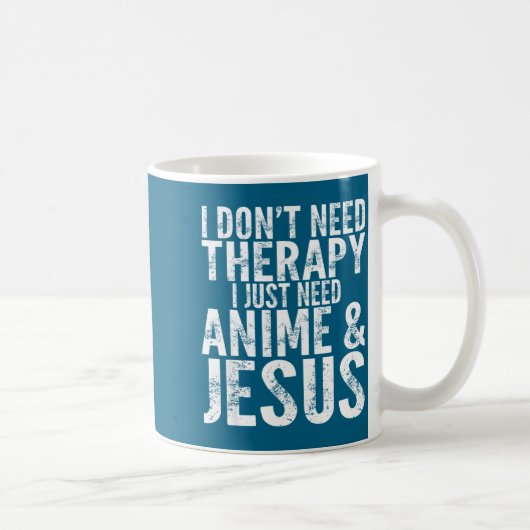 I Don't Need Therapy I Just Need Anime & Jesus Kaffeetasse (Rechts)