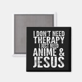 I Don't Need Therapy I Just Need Anime &amp; Jesus Magnet (Vorderseite/Rückseite)
