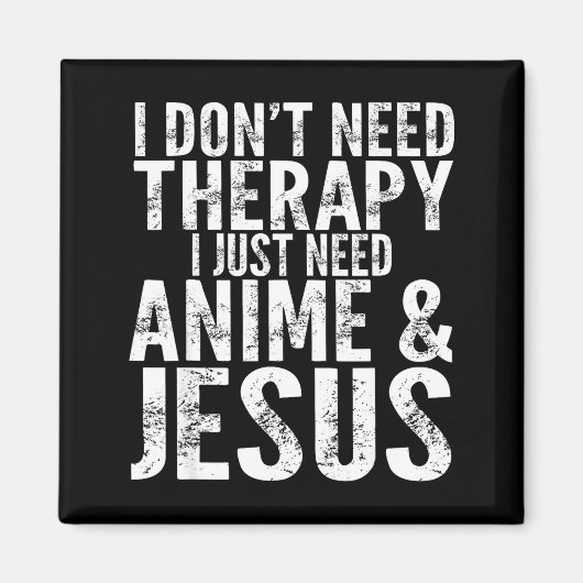 I Don't Need Therapy I Just Need Anime &amp; Jesus Magnet (Vorne)
