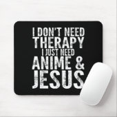 I Don't Need Therapy I Just Need Anime &amp; Jesus Mousepad (Mit Mouse)