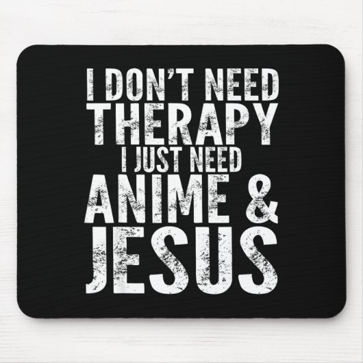 I Don't Need Therapy I Just Need Anime &amp; Jesus Mousepad (Vorne)