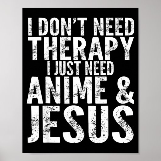 I Don't Need Therapy I Just Need Anime &amp; Jesus Poster (Vorne)