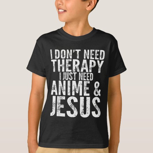 I Don't Need Therapy I Just Need Anime & Jesus T-Shirt (Vorderseite)
