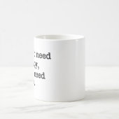 "I Don't Need Therapy, I Just Need Coffee" Mug Kaffeetasse (Mittel)