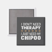 I Don't Need Therapy - I Just Need My Chio - Magnet (Vorderseite/Rückseite)