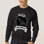I Don't Need Therapy I Just Need My Crow Sweatshirt (Vorderseite)