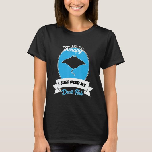 I Don't Need Therapy I Just Need My Devil Fish T-Shirt (Vorderseite)
