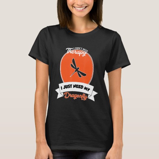 I Don't Need Therapy I Just Need My Dragonfly T-Shirt (Vorderseite)